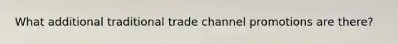 What additional traditional trade channel promotions are there?