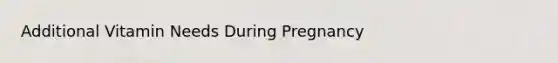 Additional Vitamin Needs During Pregnancy