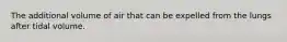 The additional volume of air that can be expelled from the lungs after tidal volume.
