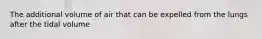 The additional volume of air that can be expelled from the lungs after the tidal volume