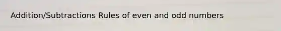 Addition/Subtractions Rules of even and odd numbers