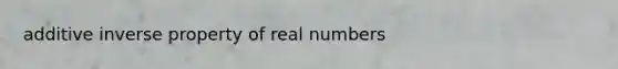 additive inverse property of real numbers