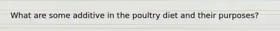 What are some additive in the poultry diet and their purposes?