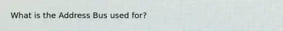 What is the Address Bus used for?