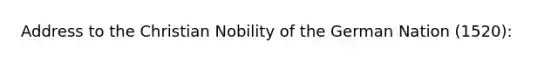 Address to the Christian Nobility of the German Nation (1520):