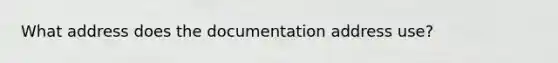 What address does the documentation address use?