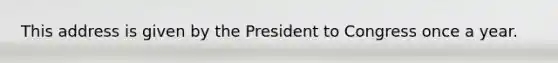 This address is given by the President to Congress once a year.