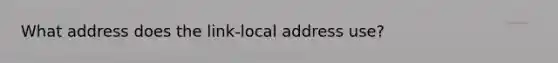 What address does the link-local address use?