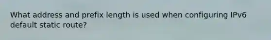What address and prefix length is used when configuring IPv6 default static route?