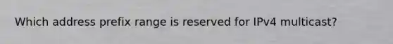 Which address prefix range is reserved for IPv4 multicast?