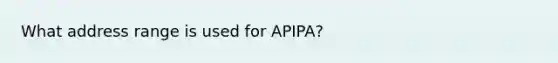 What address range is used for APIPA?