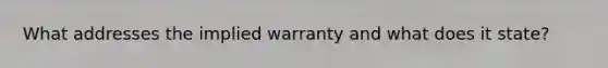 What addresses the implied warranty and what does it state?