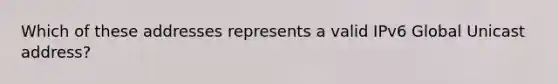 Which of these addresses represents a valid IPv6 Global Unicast address?