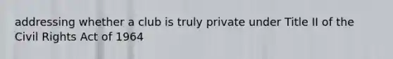 addressing whether a club is truly private under Title II of the Civil Rights Act of 1964