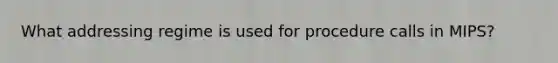 What addressing regime is used for procedure calls in MIPS?