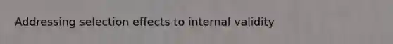 Addressing selection effects to internal validity