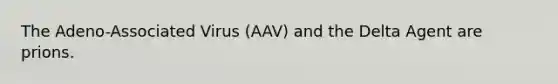 The Adeno-Associated Virus (AAV) and the Delta Agent are prions.