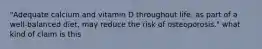 "Adequate calcium and vitamin D throughout life, as part of a well-balanced diet, may reduce the risk of osteoporosis." what kind of claim is this