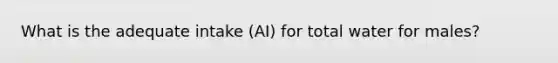 What is the adequate intake (AI) for total water for males?