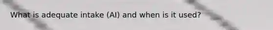 What is adequate intake (AI) and when is it used?