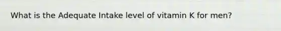 What is the Adequate Intake level of vitamin K for men?
