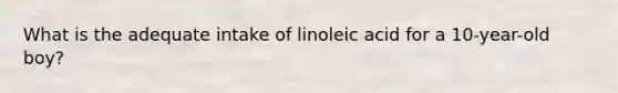 What is the adequate intake of linoleic acid for a 10-year-old boy?