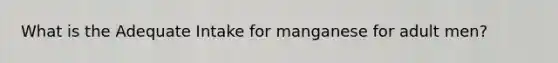 What is the Adequate Intake for manganese for adult men?