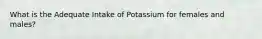 What is the Adequate Intake of Potassium for females and males?