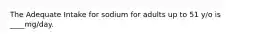 The Adequate Intake for sodium for adults up to 51 y/o is ____mg/day.