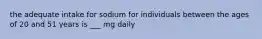 the adequate intake for sodium for individuals between the ages of 20 and 51 years is ___ mg daily