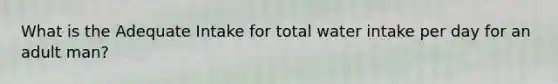 What is the Adequate Intake for total water intake per day for an adult man?