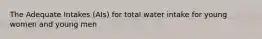 The Adequate Intakes (AIs) for total water intake for young women and young men