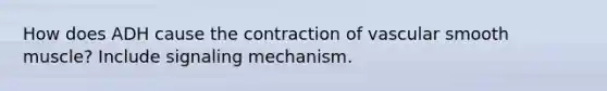 How does ADH cause the contraction of vascular smooth muscle? Include signaling mechanism.