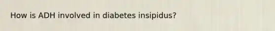 How is ADH involved in diabetes insipidus?