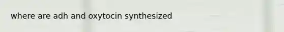 where are adh and oxytocin synthesized