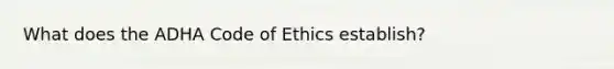 What does the ADHA Code of Ethics establish?