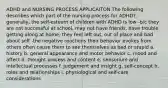 ADHD and NURSING PROCESS APPLICAITON The following describes which part of the nursing process for ADHD? -generally, the self-esteem of children with ADHD is low -b/c they are not successful at school, may not have friends, have trouble getting along at home, they feel left out, out of place and bad about self -the negative reactions their behavior evokes from others often cause them to see themselves as bad or stupid a. history b. general appearance and motor behavior c. mood and affect d. thought process and content e. sensorium and intellectual processes f. judgement and insight g. self-concept h. roles and relationships i. physiological and self-care considerations