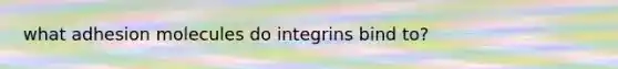 what adhesion molecules do integrins bind to?