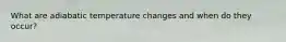 What are adiabatic temperature changes and when do they occur?