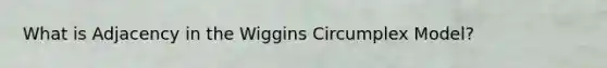 What is Adjacency in the Wiggins Circumplex Model?