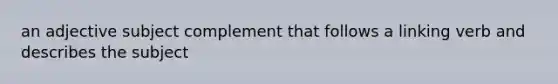 an adjective subject complement that follows a linking verb and describes the subject