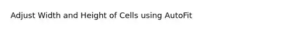 Adjust Width and Height of Cells using AutoFit