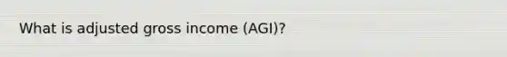 What is adjusted gross income (AGI)?