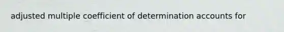 adjusted multiple coefficient of determination accounts for