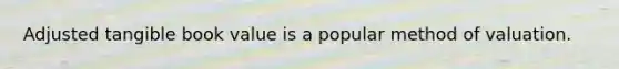 Adjusted tangible book value is a popular method of valuation.