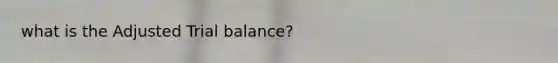 what is the Adjusted Trial balance?