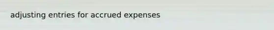 adjusting entries for accrued expenses