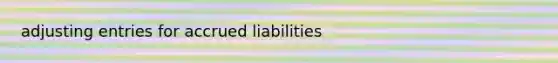 adjusting entries for accrued liabilities