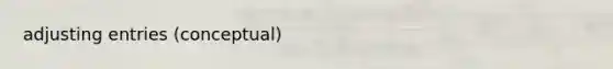 adjusting entries (conceptual)