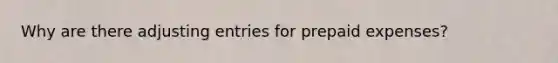 Why are there adjusting entries for prepaid expenses?